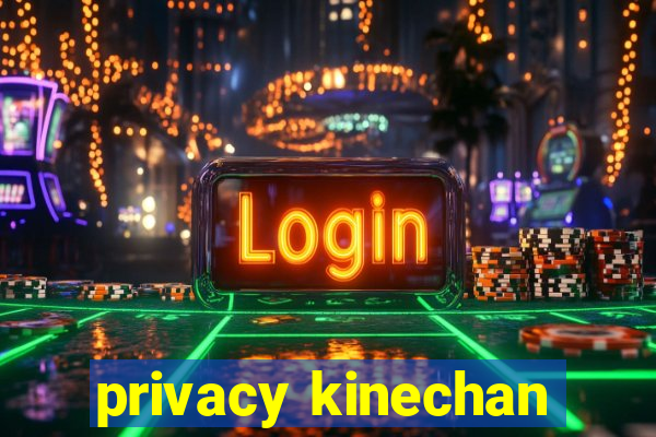 privacy kinechan